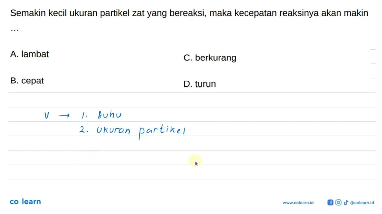 Semakin kecil ukuran partikel zat yang bereaksi, maka