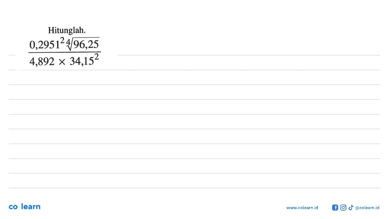 Hitunglah. ((0,2951)^2 . (96,25)^(1/4) / (4,892 x