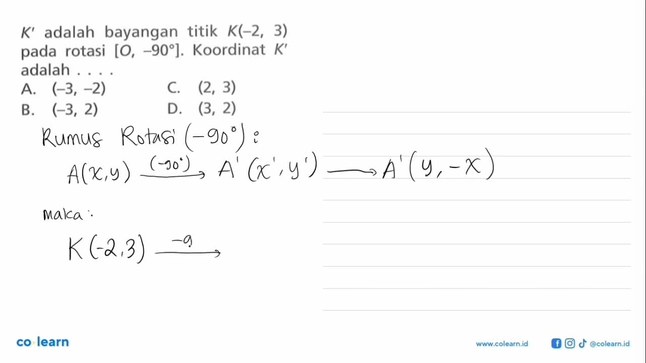 K' adalah bayangan titik K(-2,3) pada rotasi [O,-90].