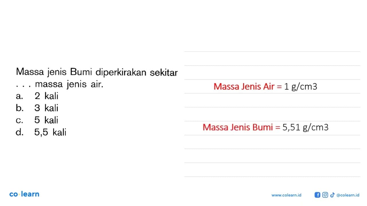 Massa jenis Bumi diperkirakan sekitar ... massa jenis air.