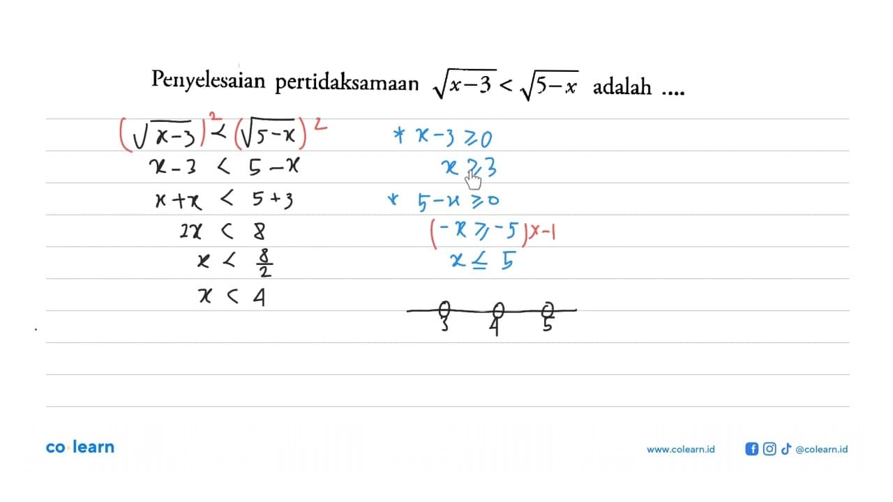 Penyelesaian pertidaksamaan akar(x-3)<akar(5-x) adalah ...