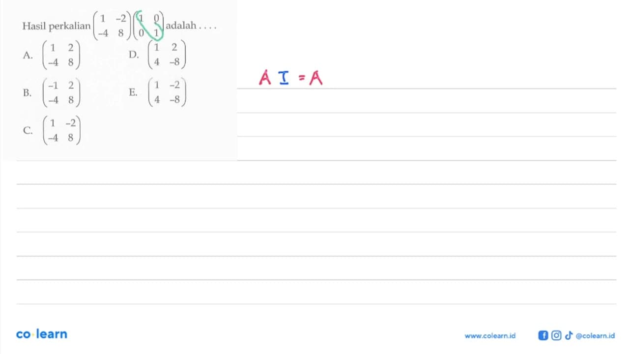 Hasil perkalian (1 -2 -4 8)(1 0 0 1) adalah ....