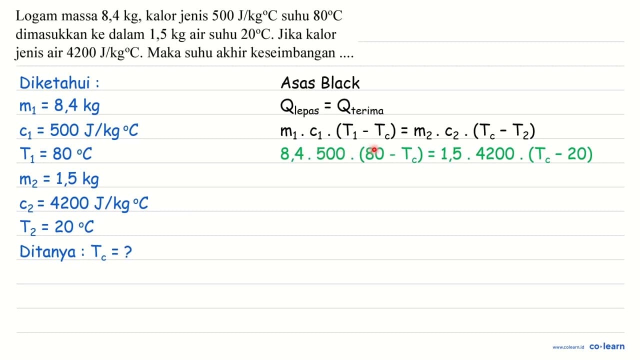 Logam massa 8,4 kg , kalor jenis 500 J / kg C suhu 80 C