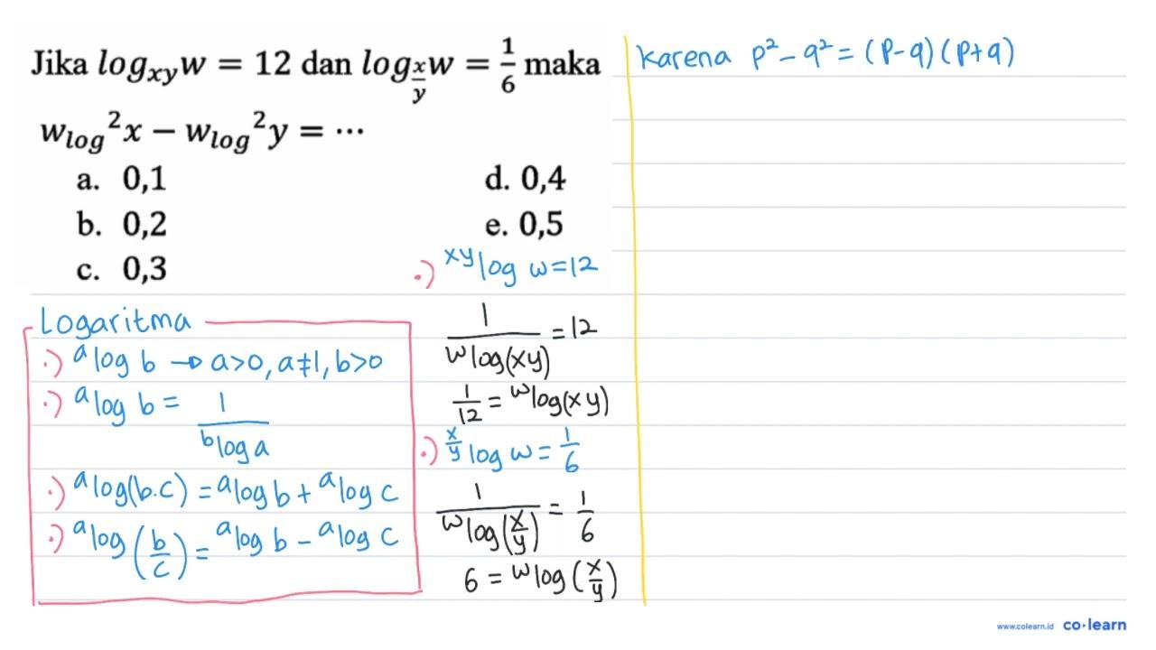 Jika log _(x y) w=12 dan log _((x)/(y)) w=(1)/(6) maka