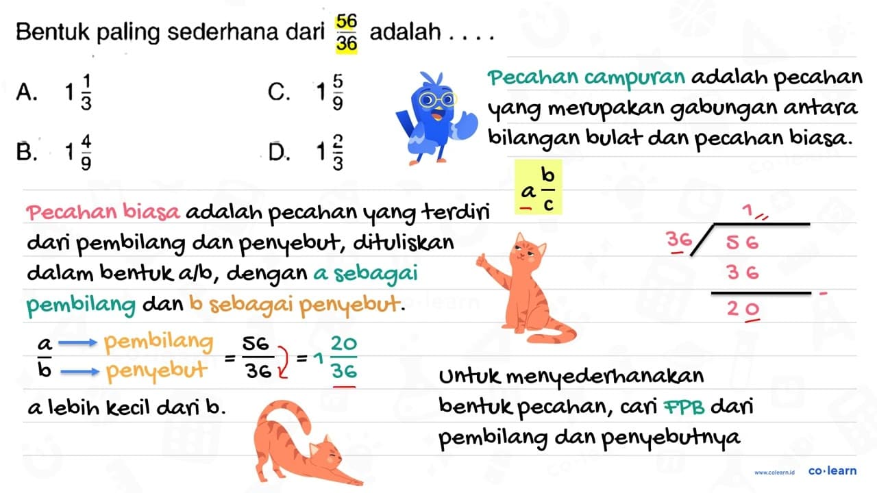 Bentuk paling sederhana dari (56)/(36) adalah ... A. 1