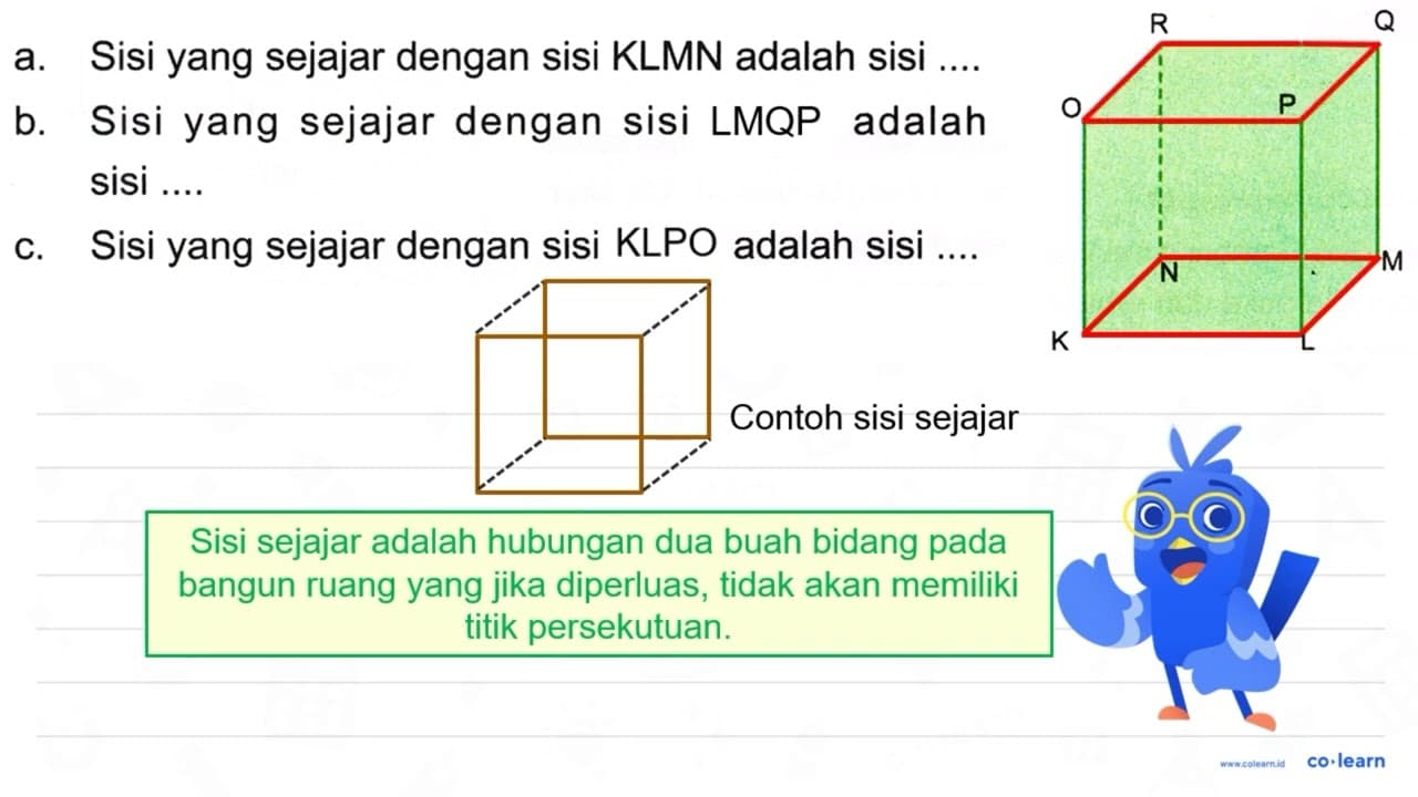 a. Sisi yang sejajar dengan sisi KLMN adalah sisi .... b.