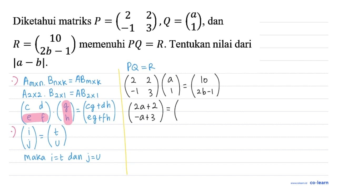 Diketahui matriks P=(2 2 -1 3), Q=(a 1), dan R=(10 2b-1)