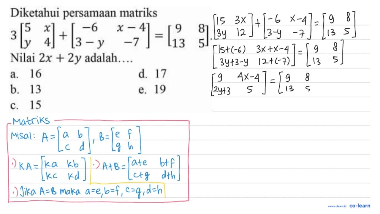 Diketahui persamaan matriks 3[5 x y 4]+[-6 x-4 3-y -7]=[9 8