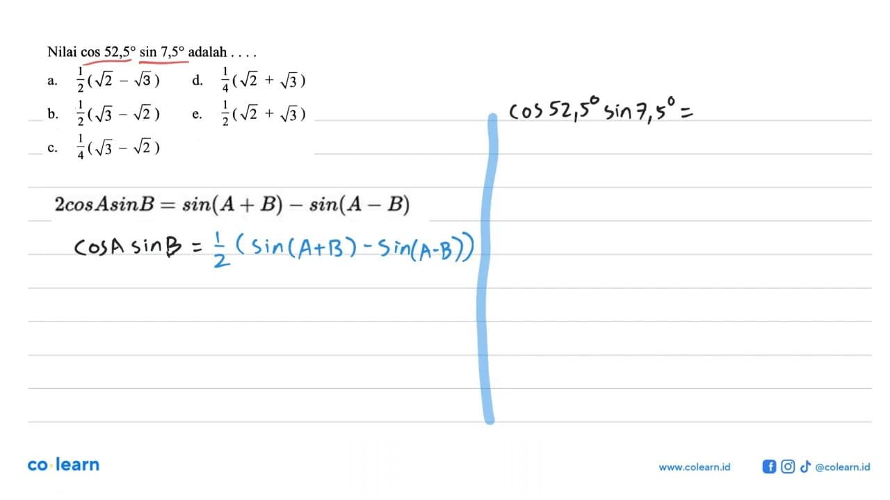 Nilai cos 52,5 sin 7,5 adalah ...