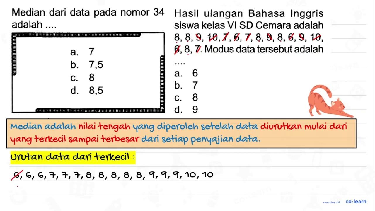 Median dari data pada nomor 34 adalah .... a. 7 b. 7,5 c. 8