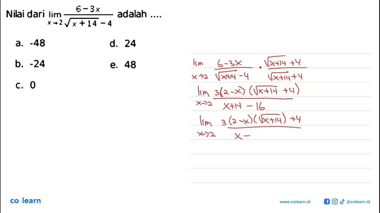 Nilai dari lim x ->2 (6-3x)/(akar(x+14)-4) adalah ....