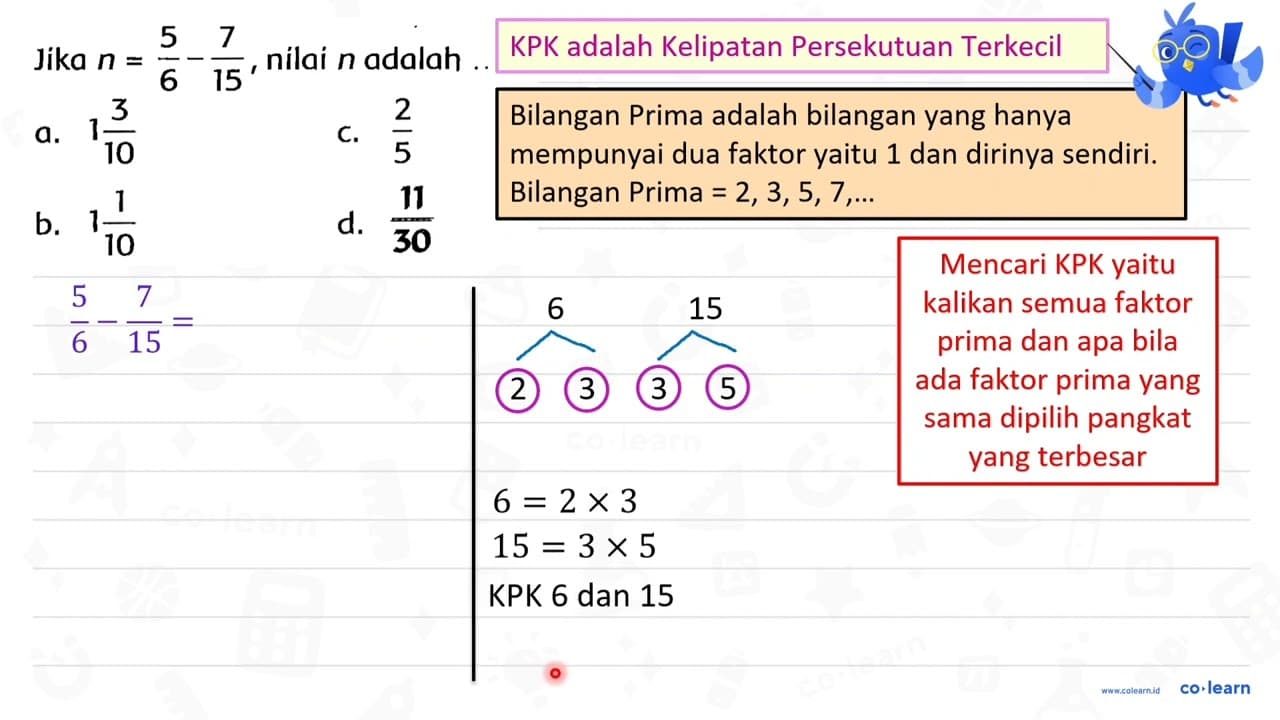 Jika n=(5)/(6)-(7)/(15) , nilai n adalah a. 1 (3)/(10) C.