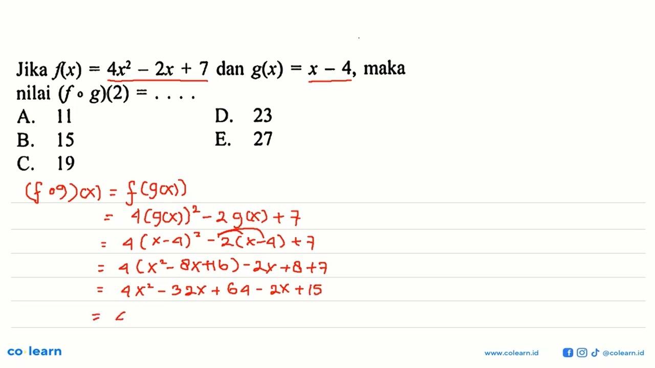 Jika f(x)=4x^2-2x+7 dan g(x)=x-4, maka nilai (f o g)(2)=...