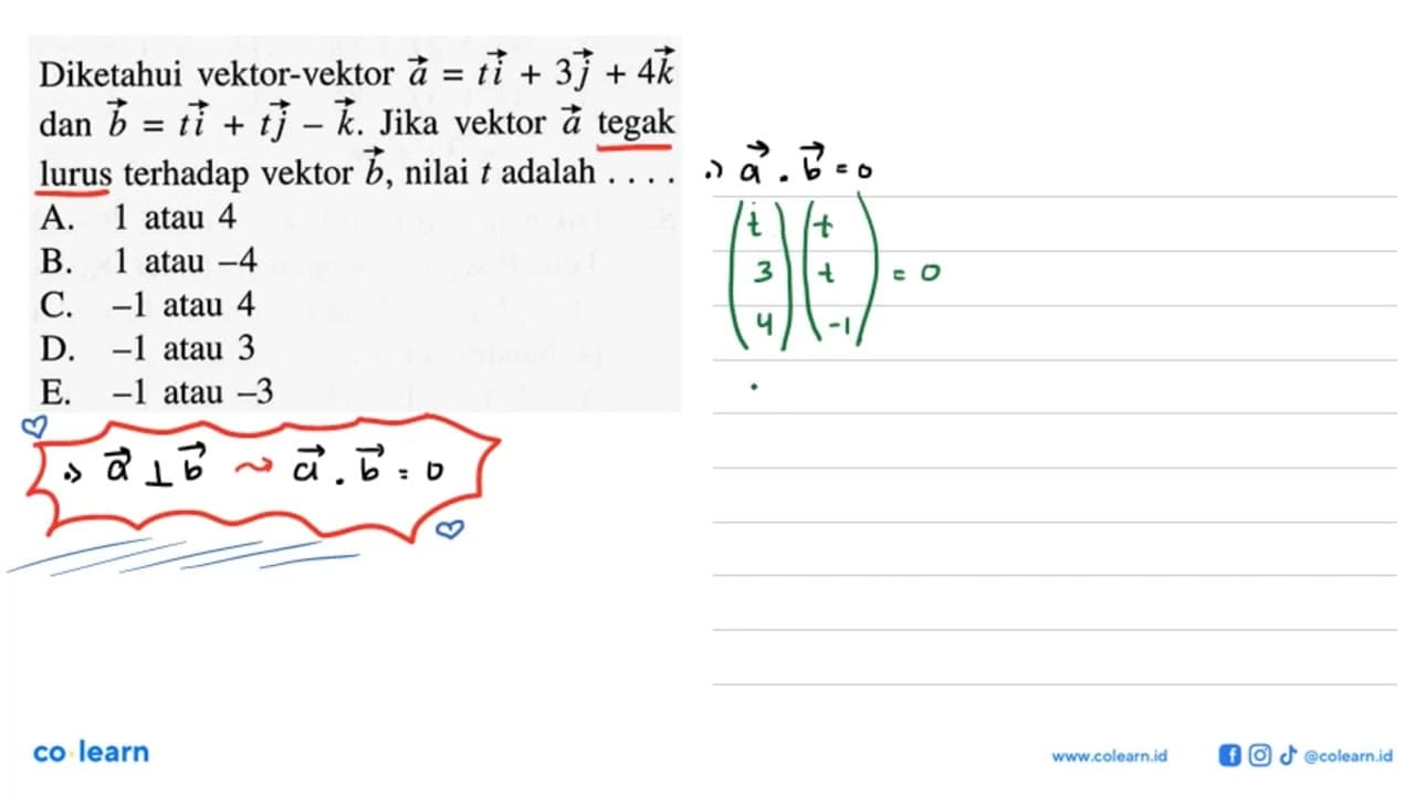 Diketahui vektor-vektor a=t i+3 j+4 k dan b=t i+t j-k .