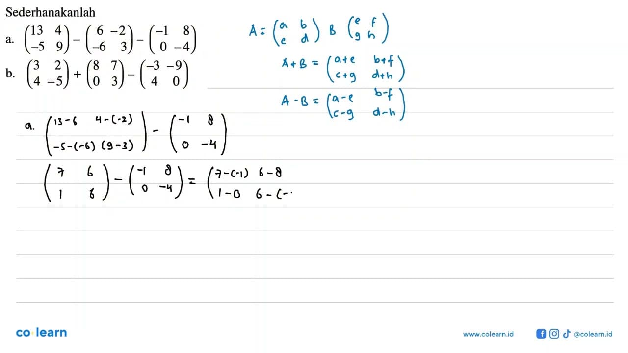 Sederhanakanlah a. (13 4 -5 9)-(6 -2 -6 3)-(-1 8 0 -4) b.