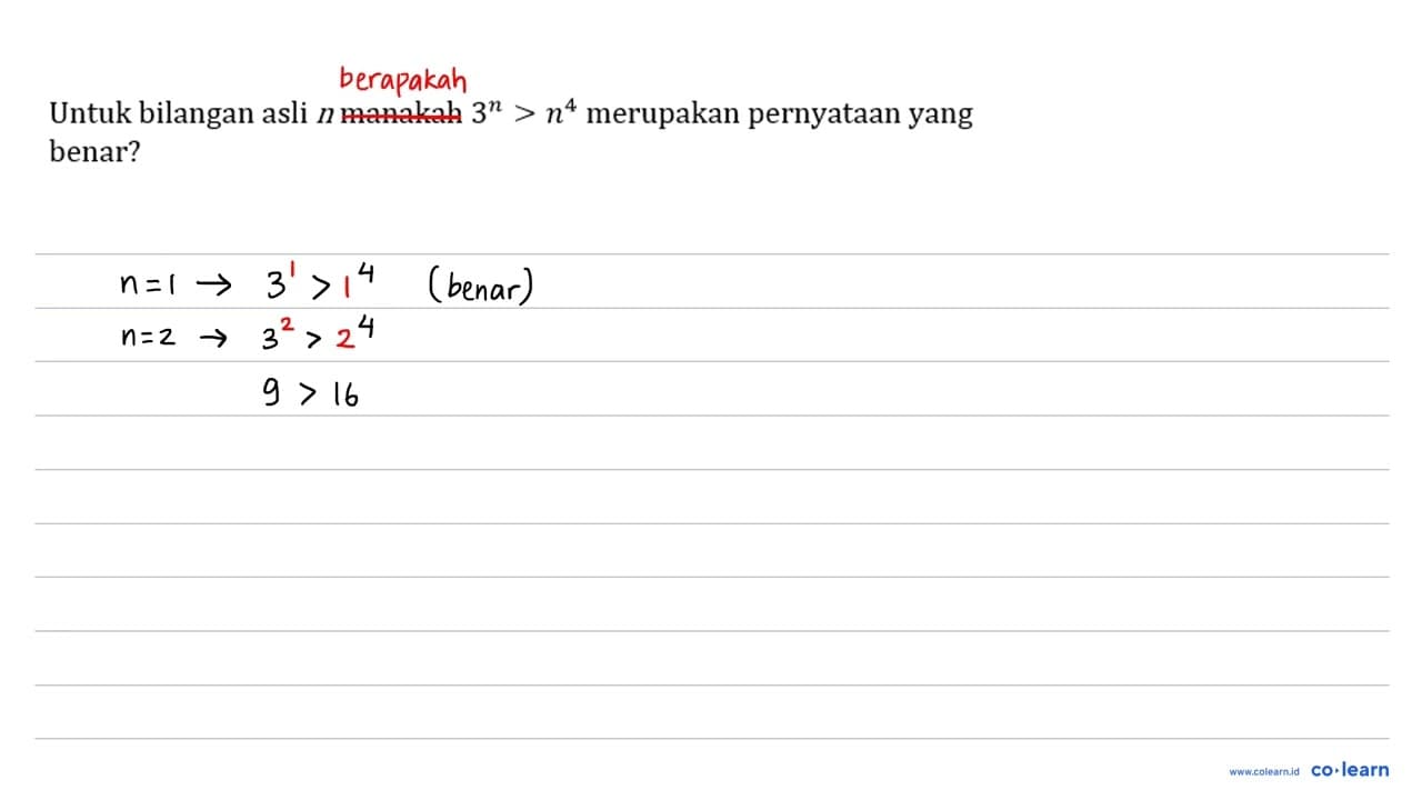 Untuk bilangan asli n manakah 3^(n)>n^(4) merupakan