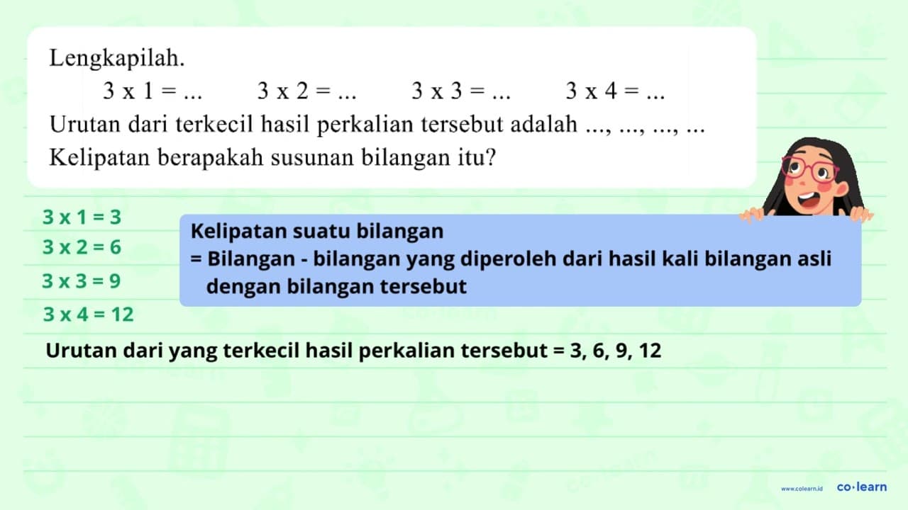 Lengkapilah. 3 x 1=... 3 x 2=... 3 x 3=... 3 x 4=... Urutan