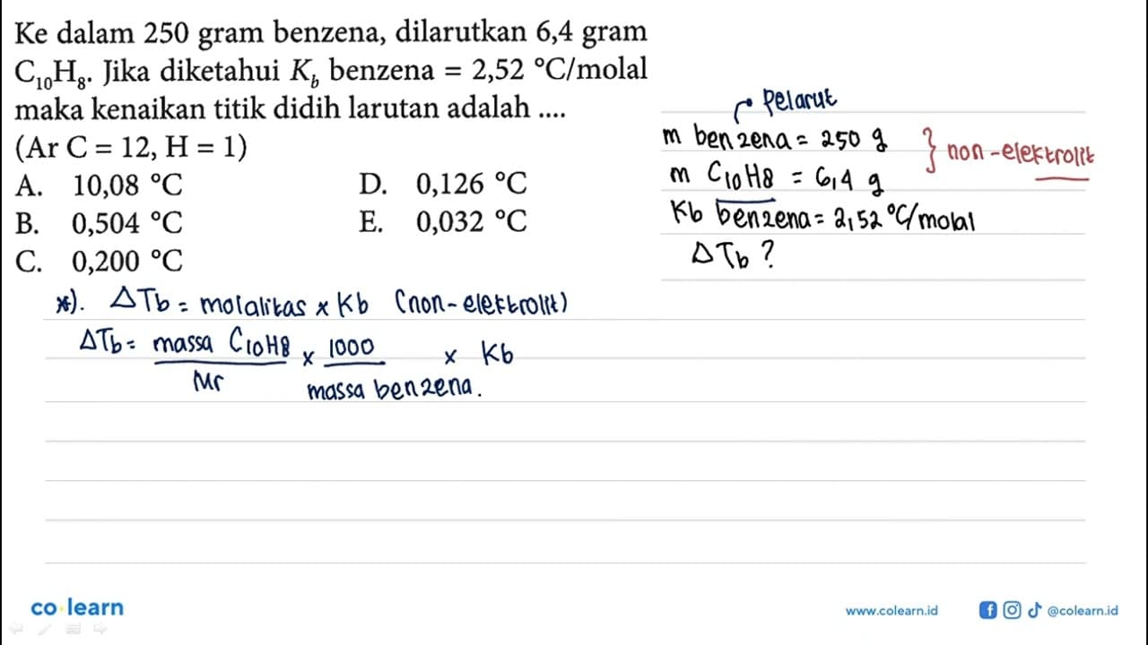 Ke dalam 250 gram benzena, dilarutkan 6,4 gram C10H8. Jika