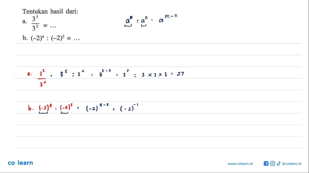 Tentukan hasil dari: a. 3^5/3^2=... b. (-2)^4:(-2)^5=...