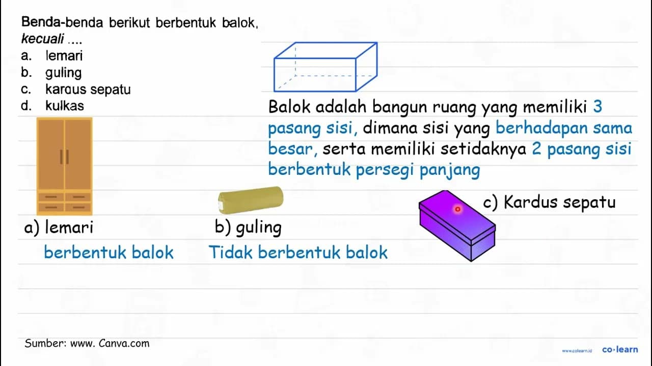 Benda-benda berikut berbentuk balok, kecuali .... a. lemari