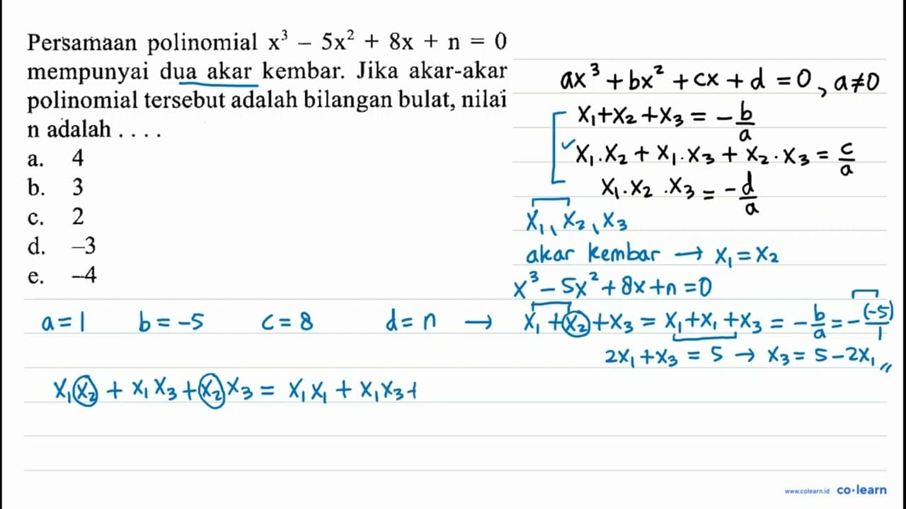 Persamaan polinomial x^3-5x^2+8x+n=0 mempunyai dua akar