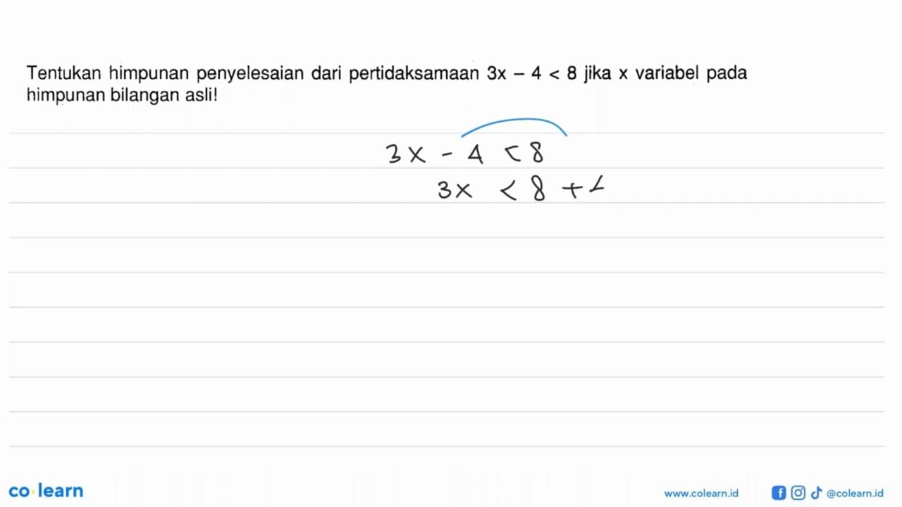 Tentukan himpunan penyelesaian dari pertidaksamaan 3x - 4 <