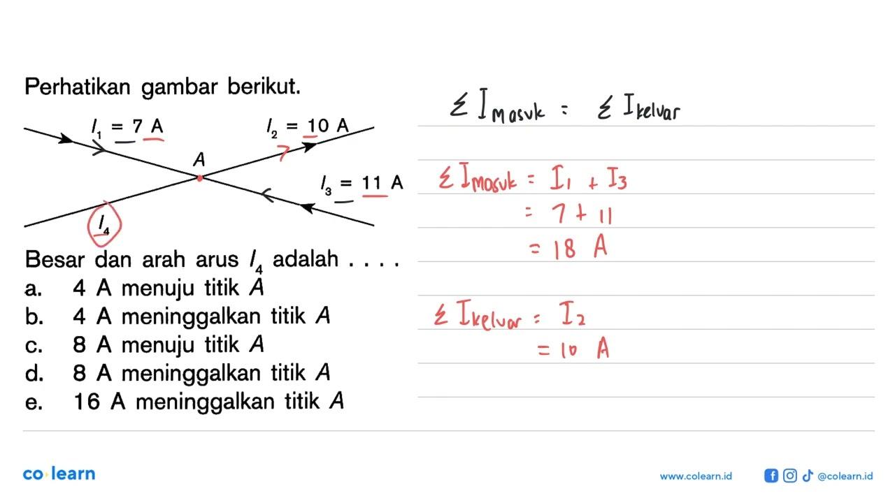 Perhatikan gambar berikut. I1=7 A I2 =10 A A I4 I3=11 A