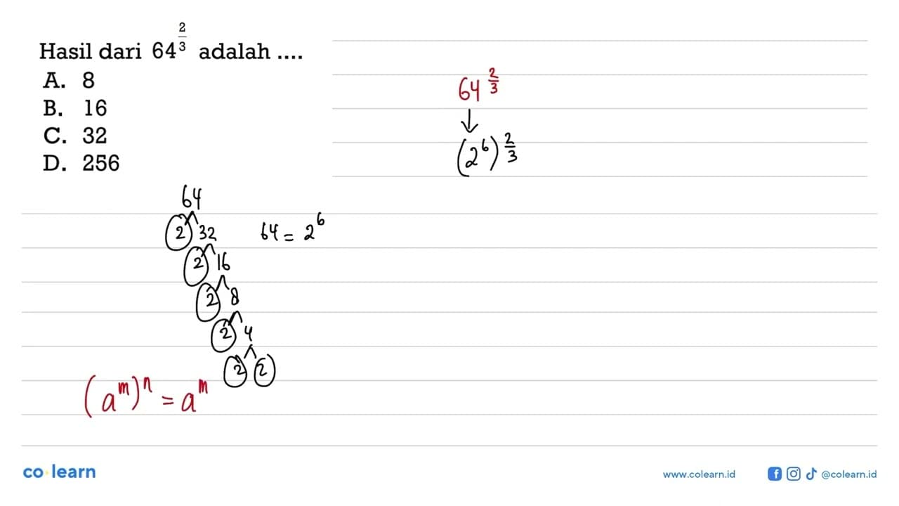 Hasil dari 64^2/3 adalah... a. 8 b. 16 c. 32 d. 256