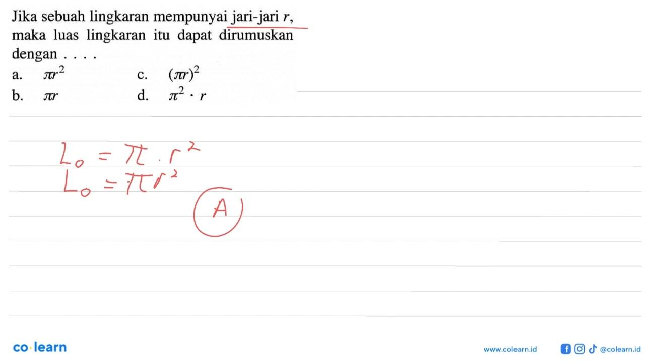 Jika sebuah lingkaran mempunyai jari-jari r , maka luas