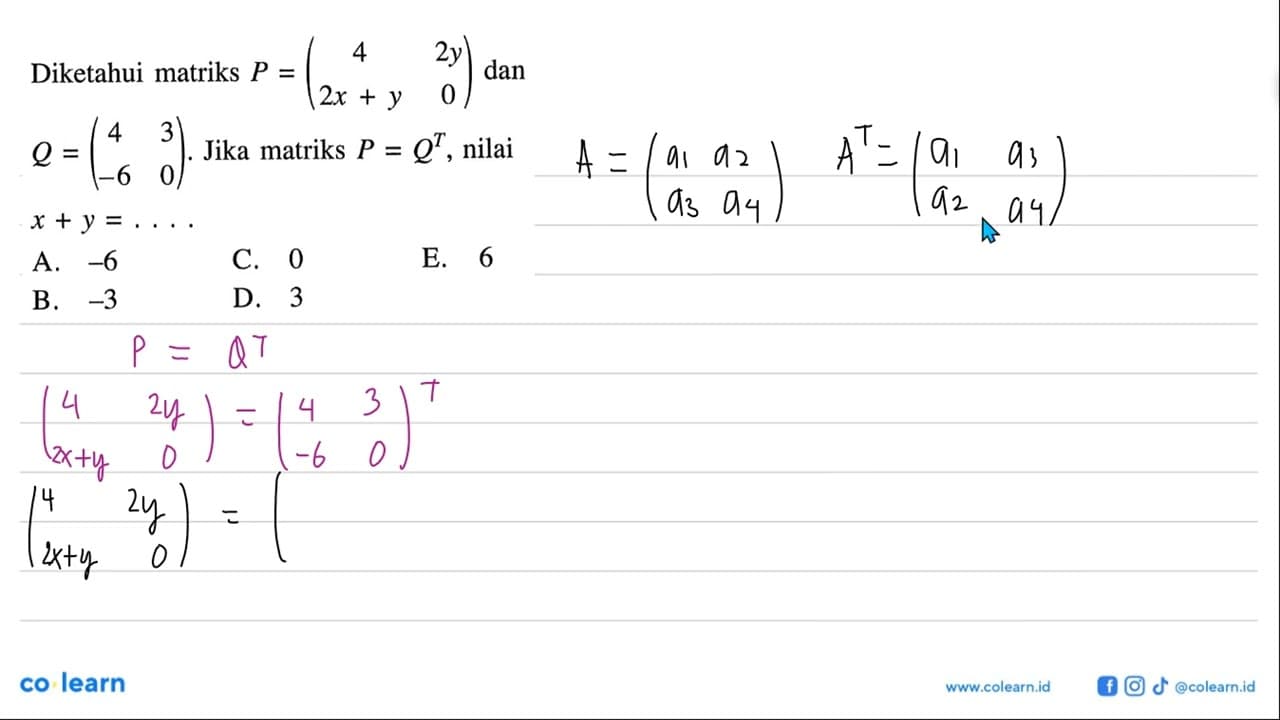 Diketahui matriks P = (4 2y 2x+y 0) dan Q = (4 3 -6 0).