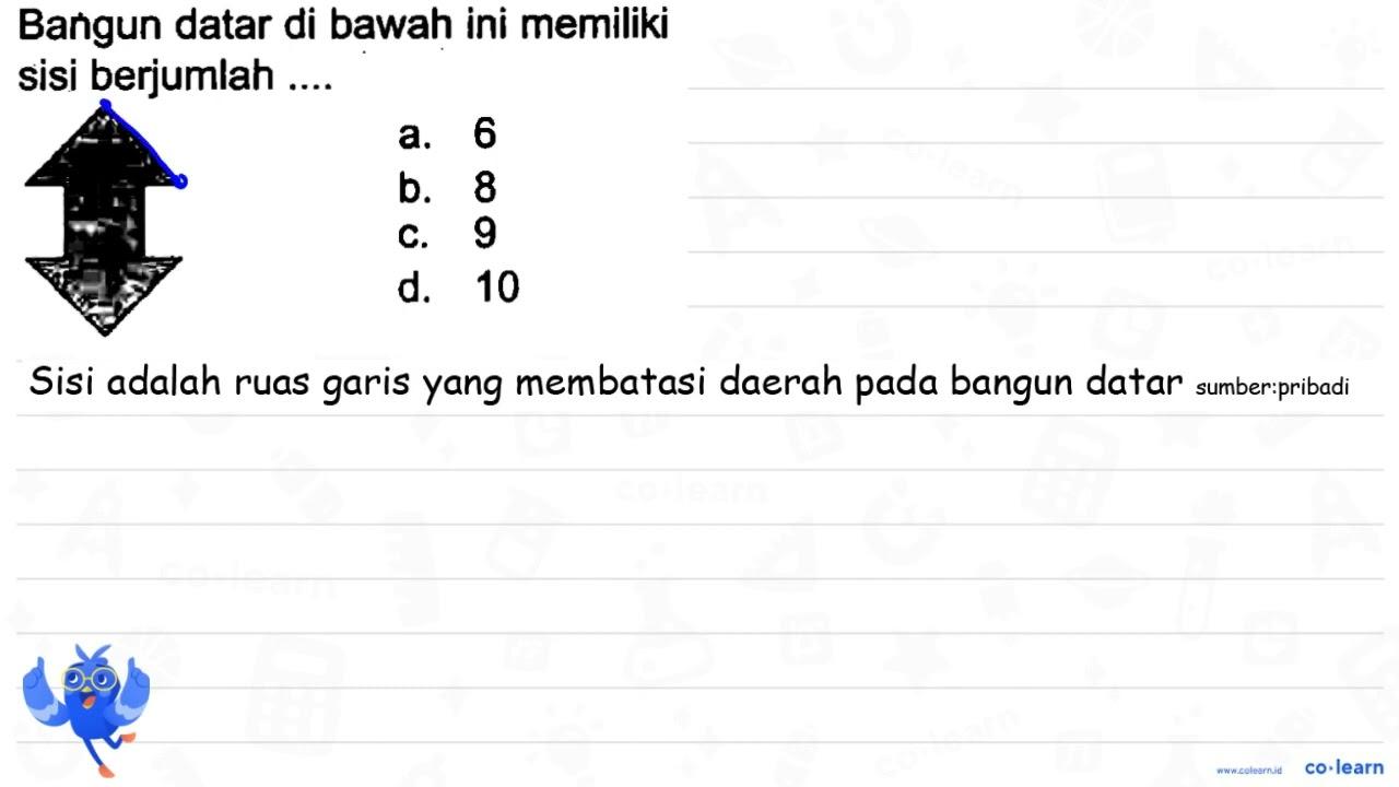 Bangun datar di bawah ini memiliki sisi berjumlah .... a. 6