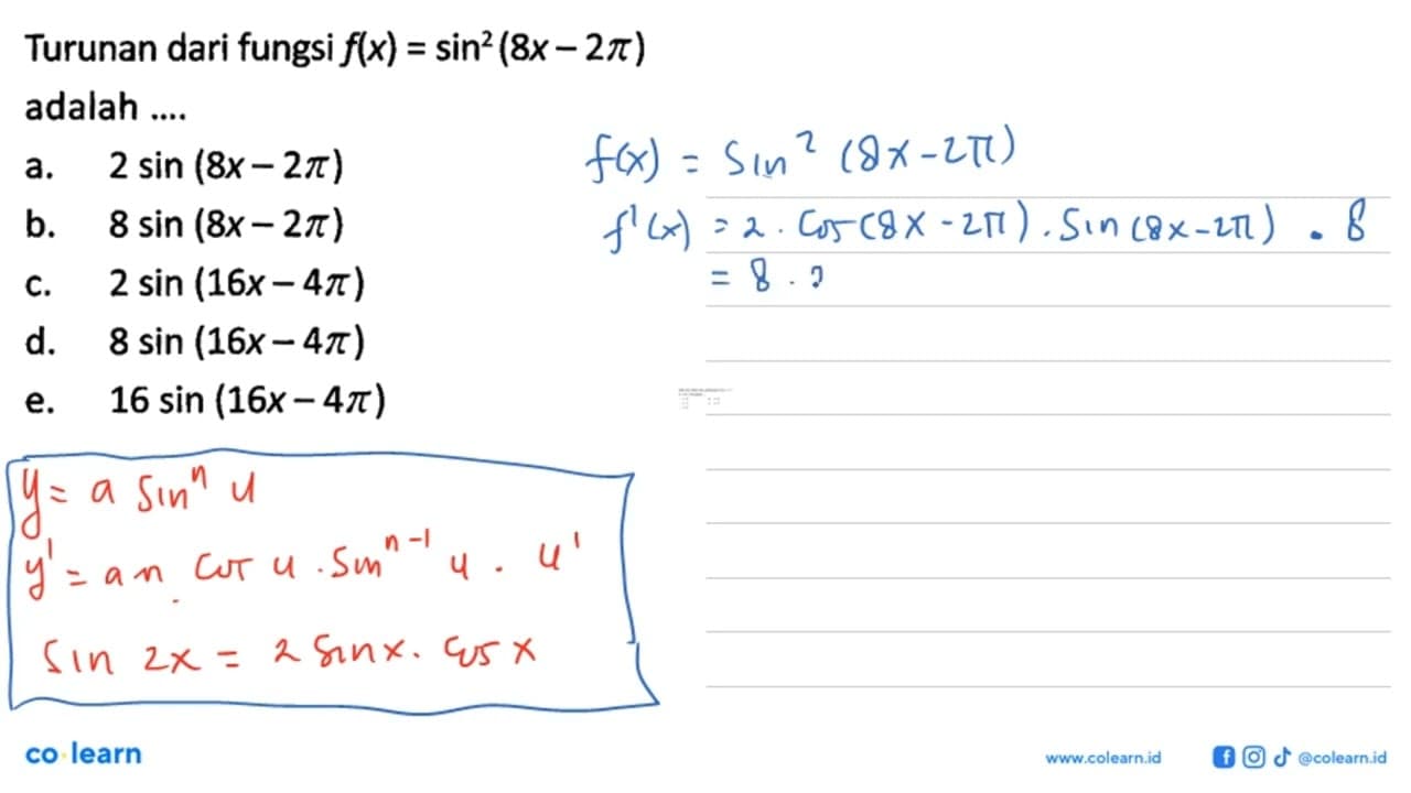 Turunan dari fungsi f(x)=sin^2 (8x-2 pi) adalah ....