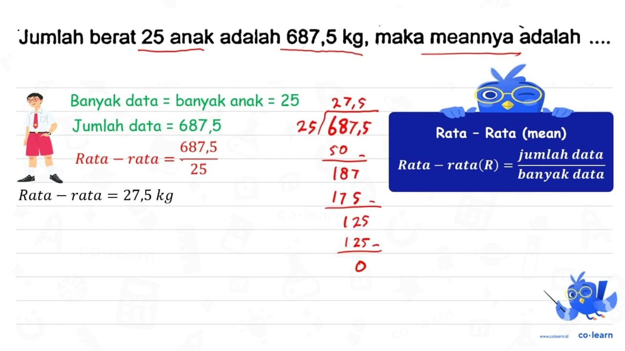 Jumlah berat 25 anak adalah 687,5 kg, maka meannya adalah