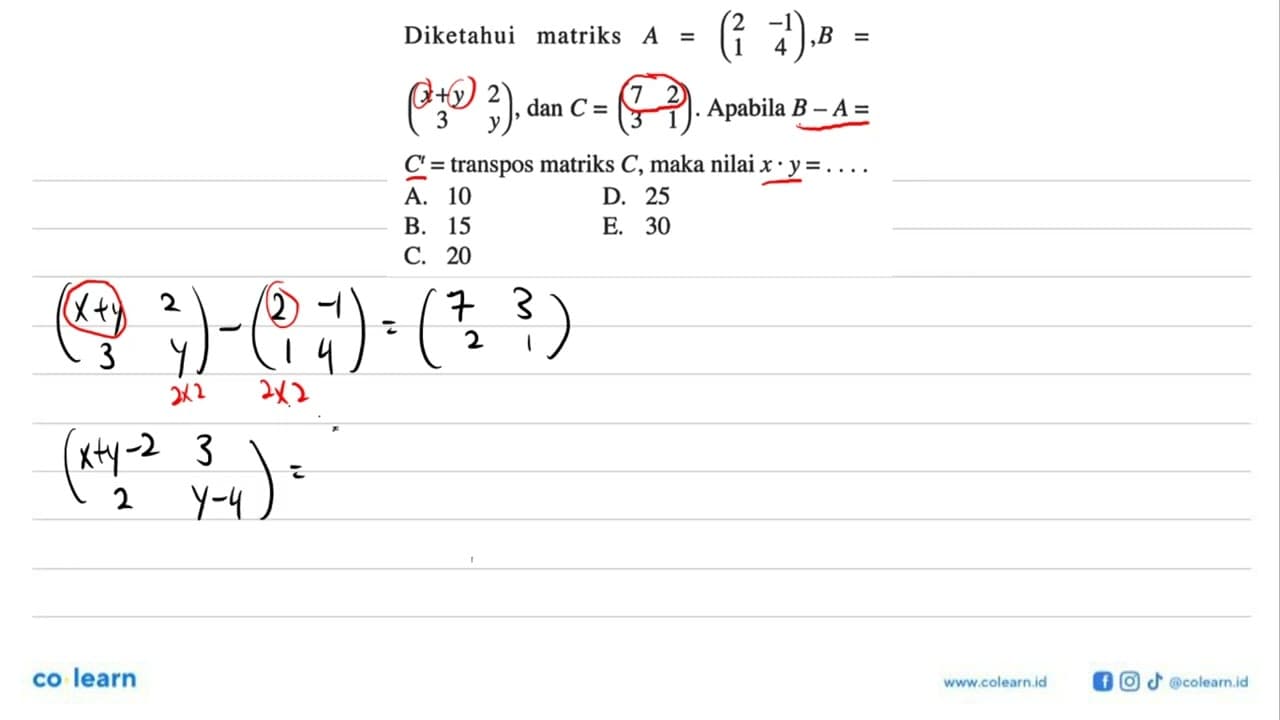 Diketahui matriks A = (2 -1 1 4), B = (x+y 2 3 y), dan C =