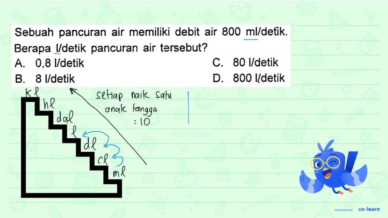 Sebuah pancuran air memiliki debit air 800 ml/detik. Berapa