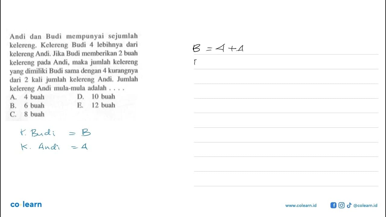 Andi dan Budi mempunyai sejumlah kelereng. Kelereng Budi 4