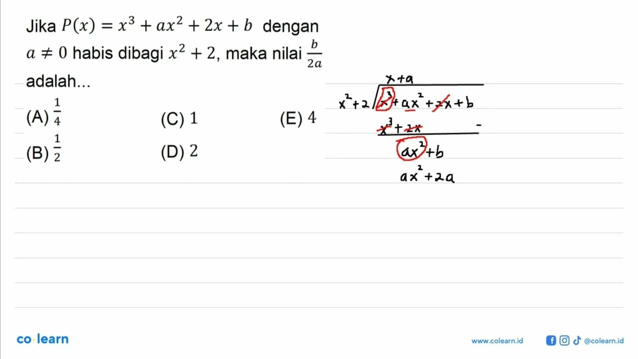 Jika P(x) = x^3+ax^2+2x+b dengan a =/= habis dibagi x^2+2,