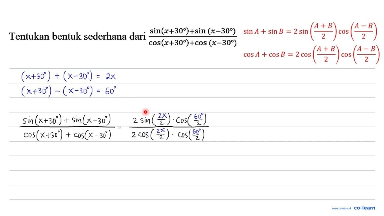 Tentukan bentuk sederhana dari (sin (x+30)+sin (x-30))/(cos