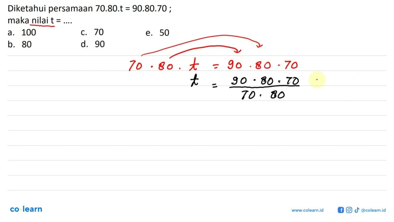 Diketahui persamaan 70 . 80 . t = 90 . 80 . 70; maka nilai