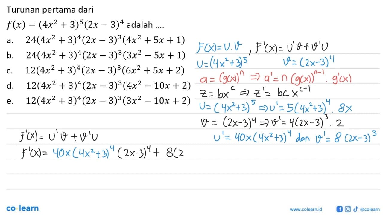 Turunan pertama dari f(x)=(4x^2+3)^5(2x-3)^4 adalah ....