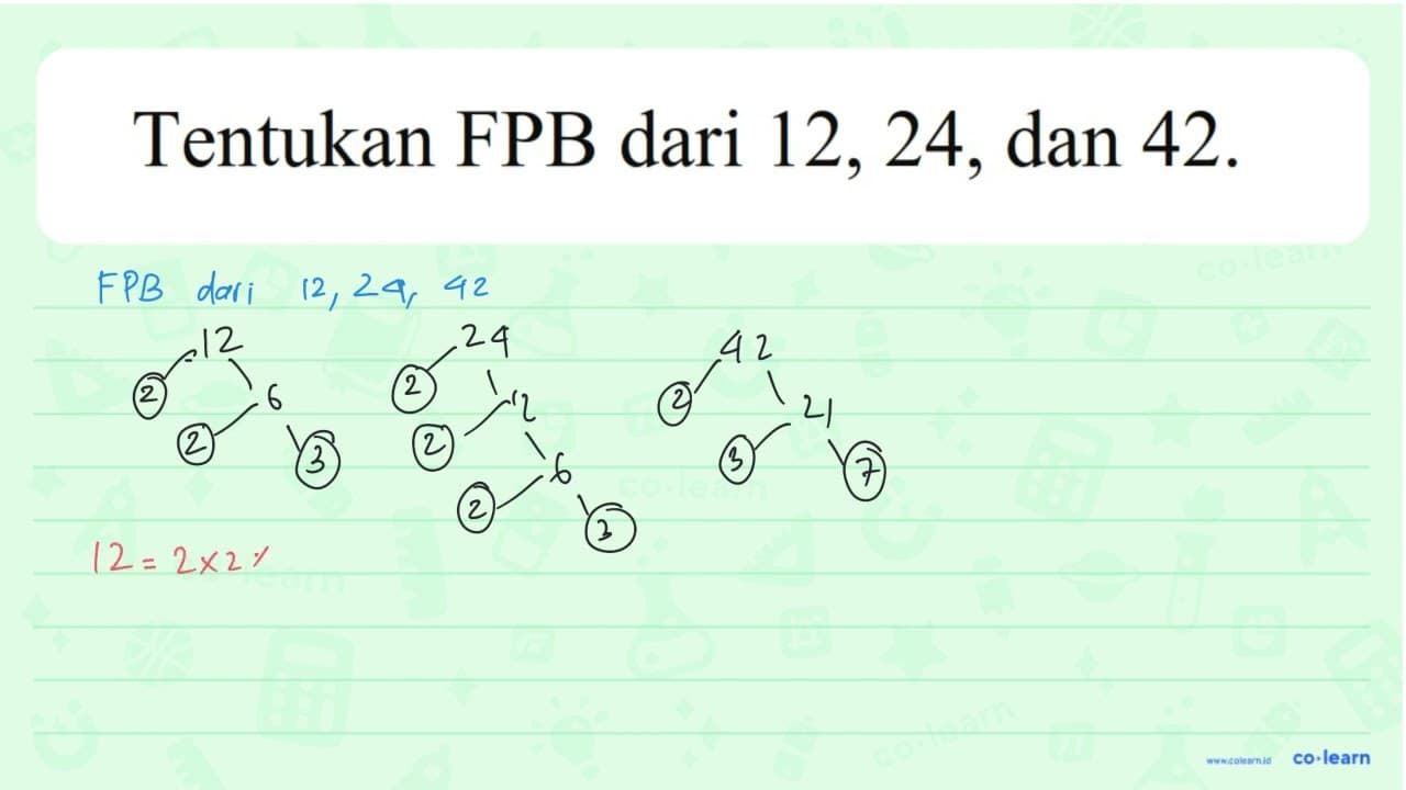 Tentukan FPB dari 12,24, dan 42.