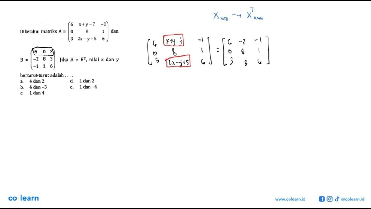 Diketahui matriks A =(6 x+y-7 -1 0 8 1 3 2x-y+5 6) dan B =