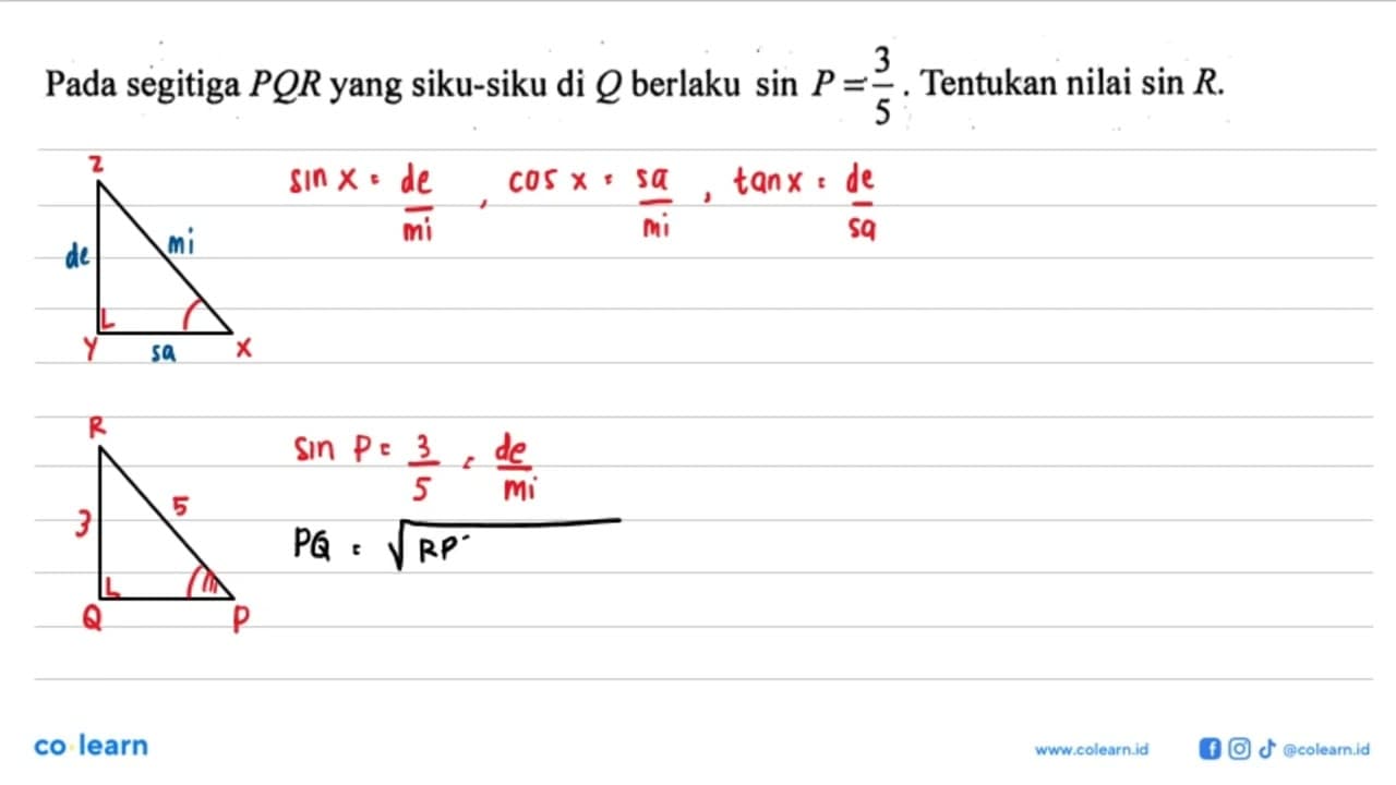 Pada segitiga PQR yang siku-siku di Q berlaku sin P=3/5 .