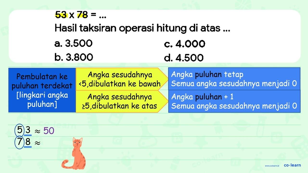 53 x 78=... Hasil taksiran operasi hitung di atas ... a.