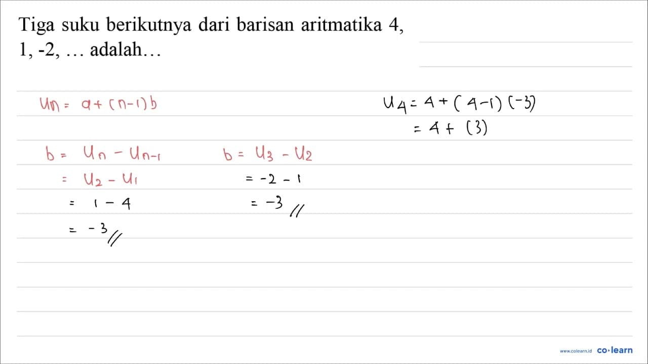 Tiga suku berikutnya dari barisan aritmatika 4, 1,-2, ...