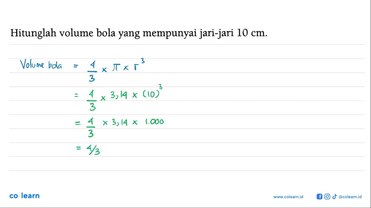 Hitunglah volume bola yang mempunyai jari-jari 10 cm .