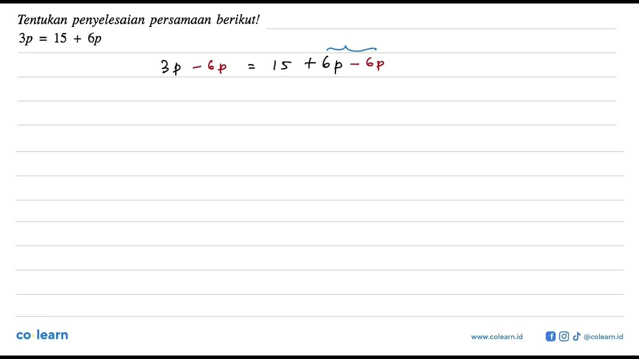 Tentukan penyelesaian persamaan berikut! 3p = 15 + 6p