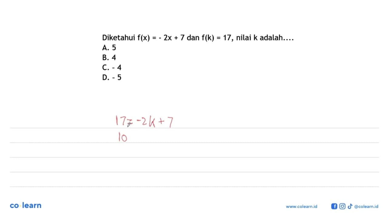 Diketahui f(x) = 2x + 7 dan f(k) = 17, nilai k adalah.. A.