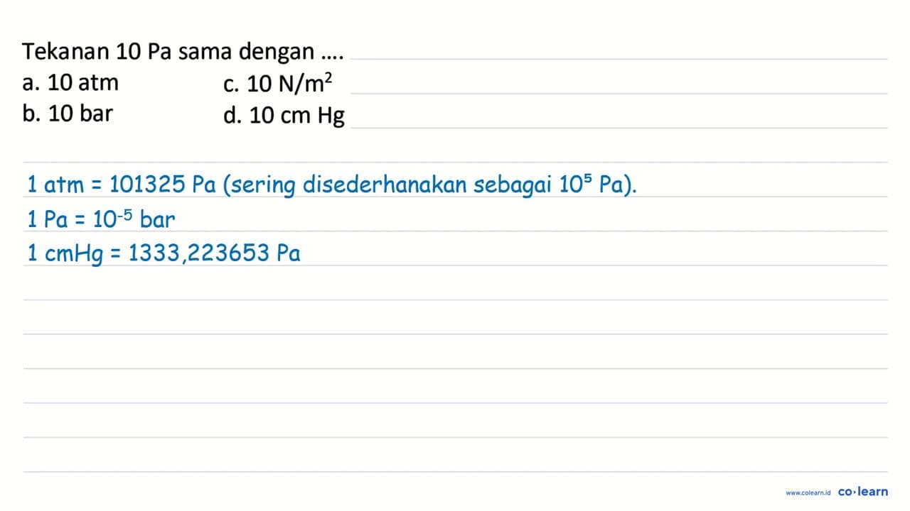 Tekanan 10 Pa sama dengan .... a. 10 atm c. 10 N / m^2 b.