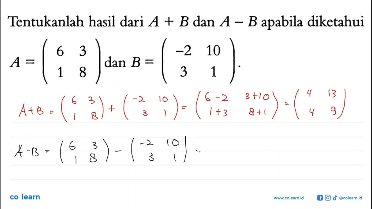 Tentukanlah hasil dari A+B dan A-B apabila diketahui A=(6 3